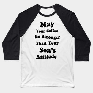 May Your Coffee Be Stronger Than Your Son's Attitude Funny Graphic Tees Summer Baseball T-Shirt